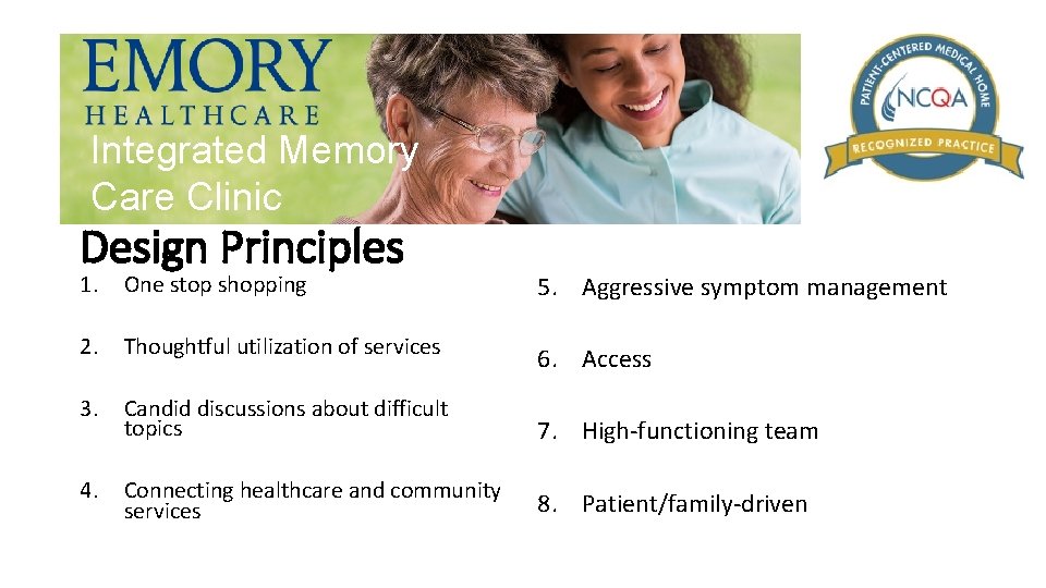 Integrated Memory Care Clinic Design Principles 1. One stop shopping 5. Aggressive symptom management