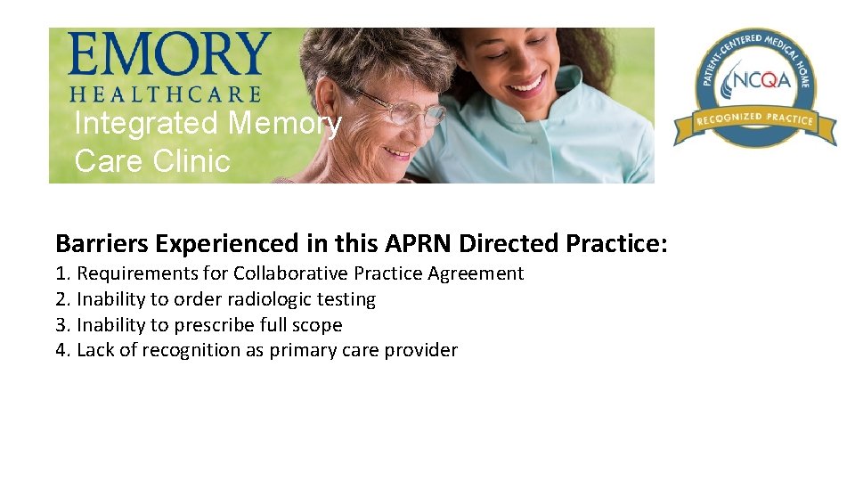 Integrated Memory Care Clinic Barriers Experienced in this APRN Directed Practice: 1. Requirements for