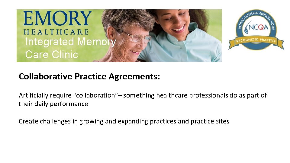Integrated Memory Care Clinic Collaborative Practice Agreements: Artificially require “collaboration”– something healthcare professionals do