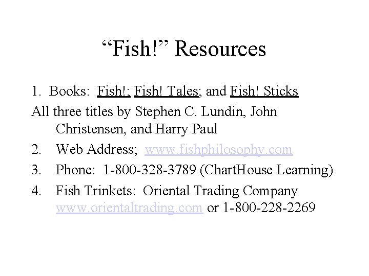 “Fish!” Resources 1. Books: Fish!; Fish! Tales; and Fish! Sticks All three titles by