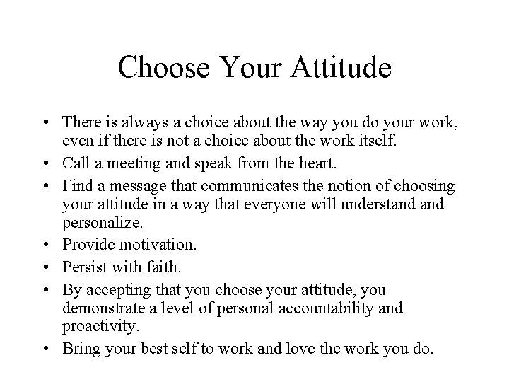 Choose Your Attitude • There is always a choice about the way you do