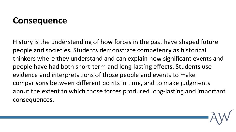 Consequence History is the understanding of how forces in the past have shaped future