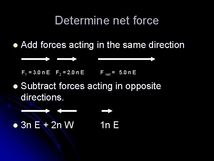 Determine net force l Add forces acting in the same direction F 1 =