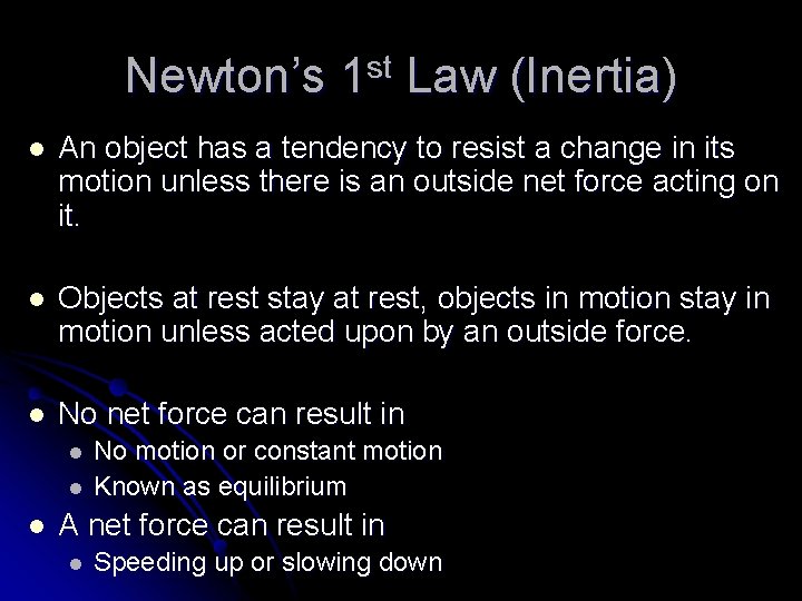 Newton’s 1 st Law (Inertia) l An object has a tendency to resist a