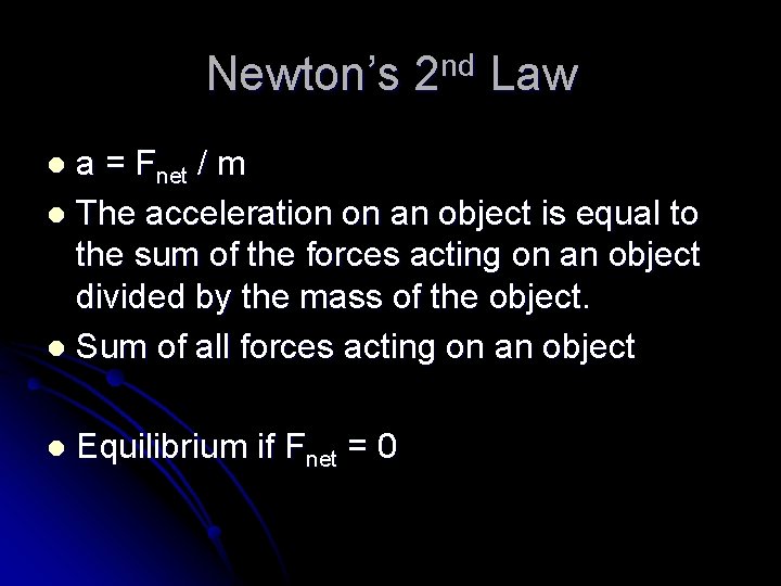 Newton’s 2 nd Law a = Fnet / m l The acceleration on an