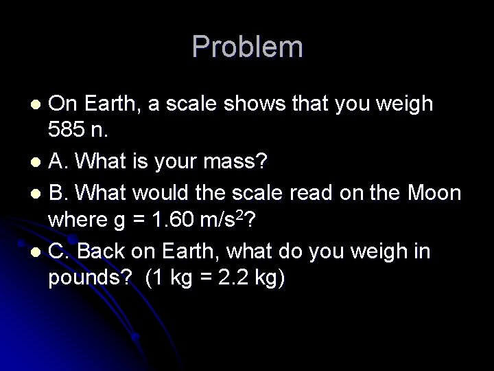 Problem On Earth, a scale shows that you weigh 585 n. l A. What