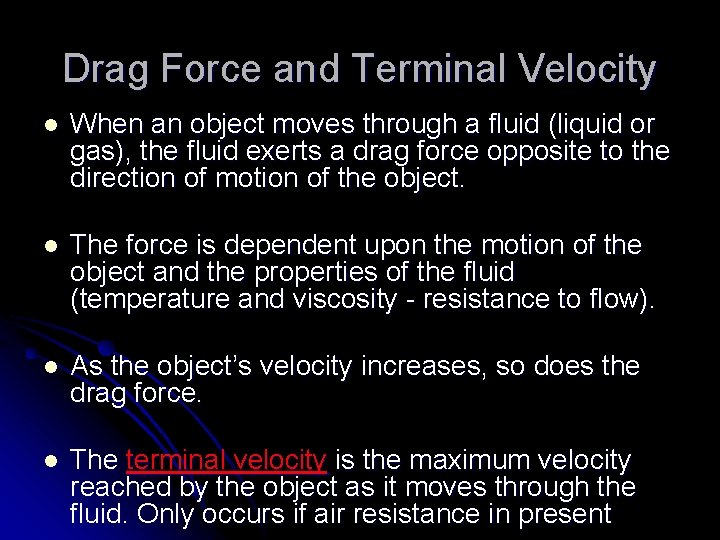 Drag Force and Terminal Velocity l When an object moves through a fluid (liquid