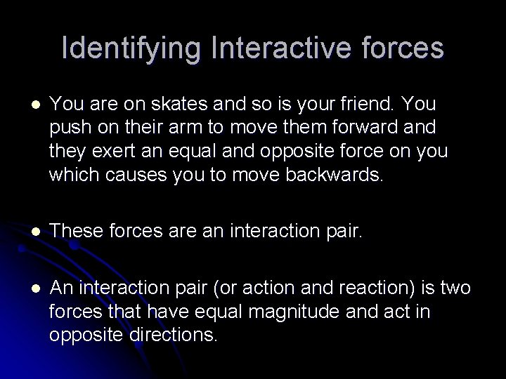 Identifying Interactive forces l You are on skates and so is your friend. You