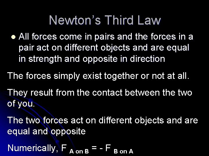 Newton’s Third Law l All forces come in pairs and the forces in a