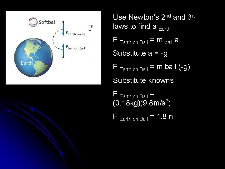 Use Newton’s 2 nd and 3 rd laws to find a Earth F Earth