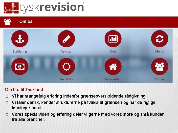 Om os Din bro til Tyskland � Vi har mangeårig erfaring indenfor grænseoverskridende rådgivning.