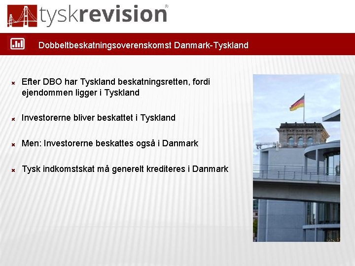 Dobbeltbeskatningsoverenskomst Danmark-Tyskland Efter DBO har Tyskland beskatningsretten, fordi ejendommen ligger i Tyskland Investorerne bliver