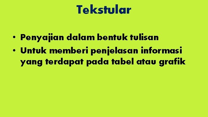 Tekstular • Penyajian dalam bentuk tulisan • Untuk memberi penjelasan informasi yang terdapat pada