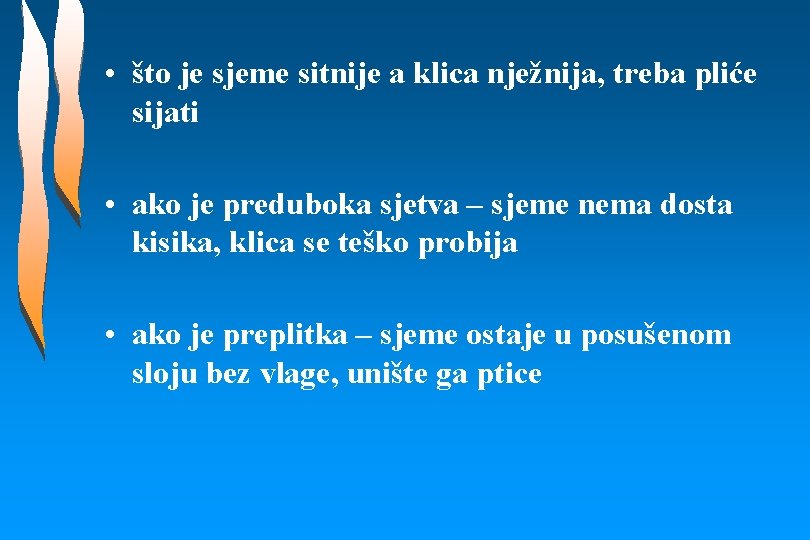  • što je sjeme sitnije a klica nježnija, treba pliće sijati • ako