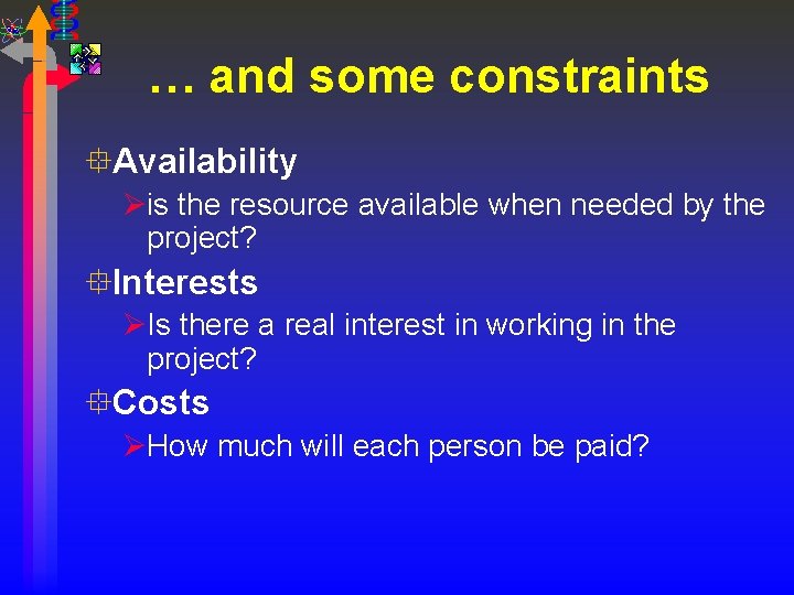 … and some constraints °Availability Øis the resource available when needed by the project?