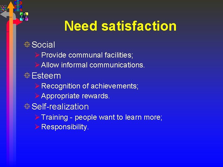 Need satisfaction ° Social Ø Provide communal facilities; Ø Allow informal communications. ° Esteem
