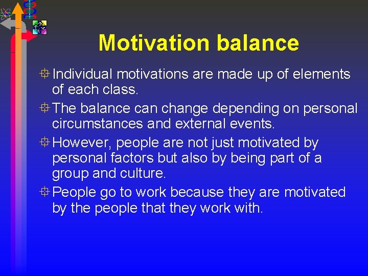 Motivation balance ° Individual motivations are made up of elements of each class. °