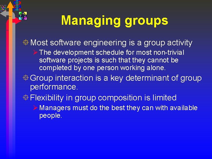 Managing groups ° Most software engineering is a group activity Ø The development schedule