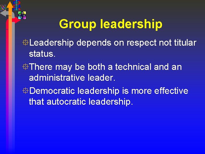Group leadership °Leadership depends on respect not titular status. °There may be both a