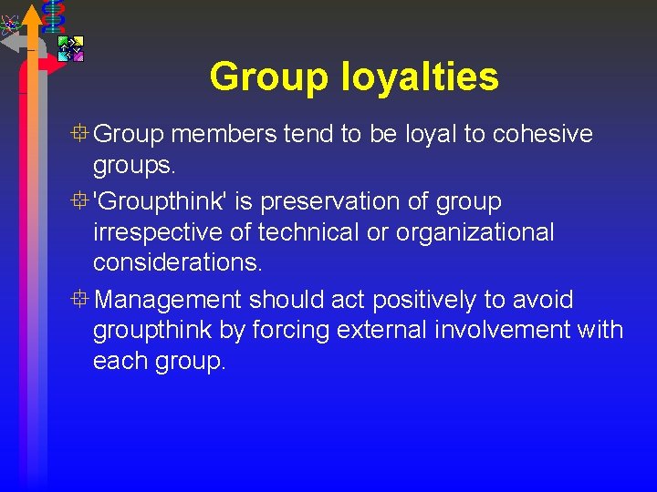 Group loyalties ° Group members tend to be loyal to cohesive groups. ° 'Groupthink'
