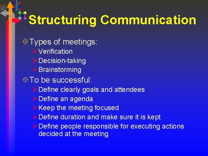 Structuring Communication ° Types of meetings: Ø Verification Ø Decision-taking Ø Brainstorming ° To