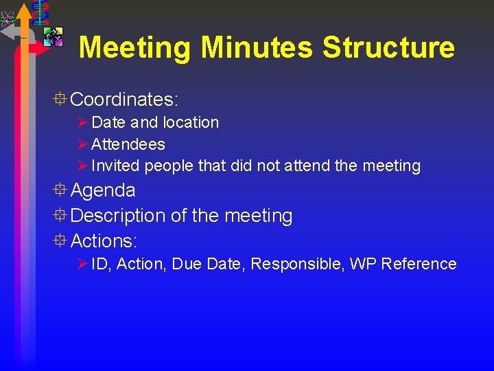 Meeting Minutes Structure ° Coordinates: Ø Date and location Ø Attendees Ø Invited people