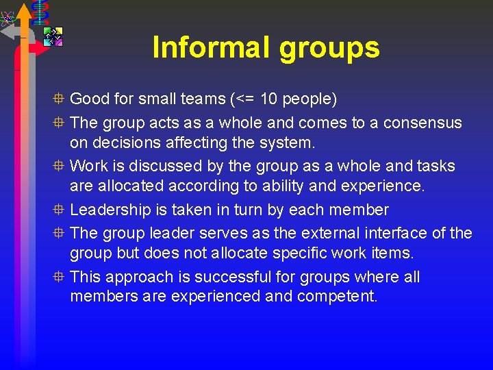 Informal groups ° Good for small teams (<= 10 people) ° The group acts