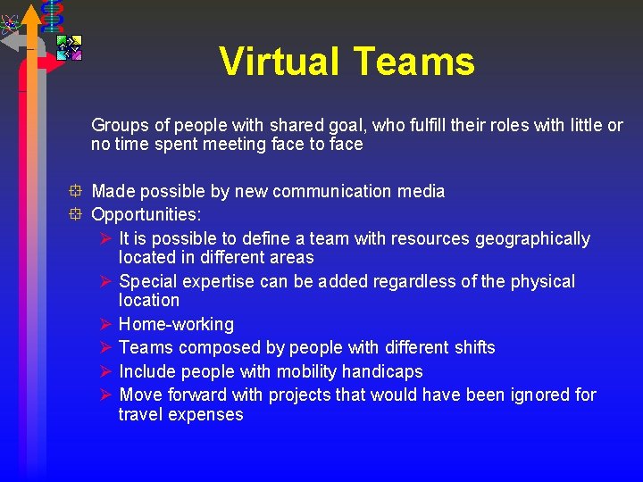 Virtual Teams Groups of people with shared goal, who fulfill their roles with little