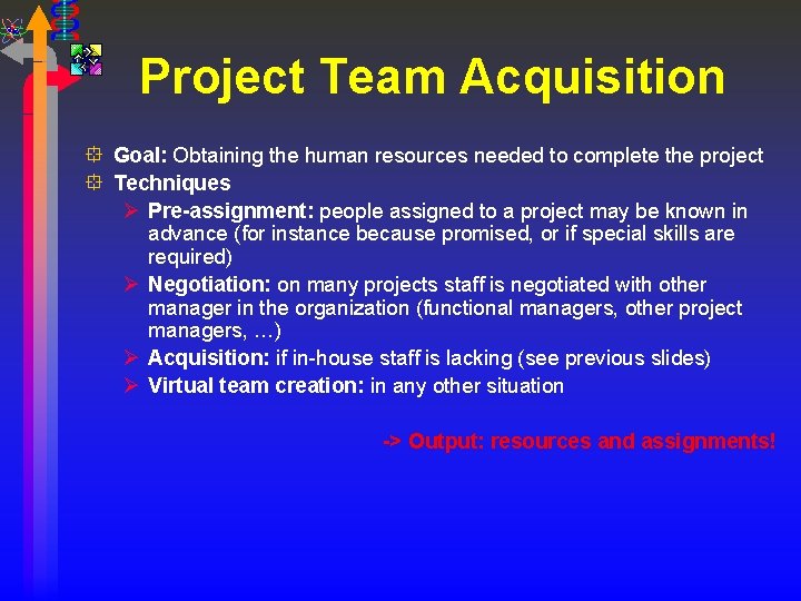 Project Team Acquisition ° Goal: Obtaining the human resources needed to complete the project