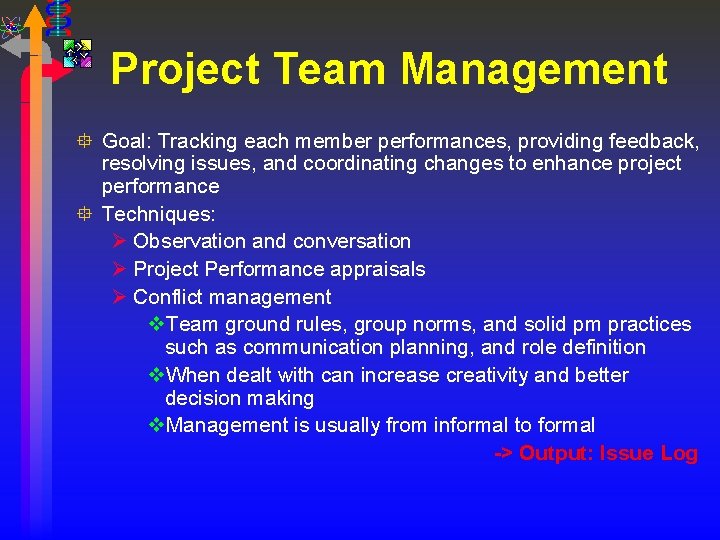 Project Team Management ° Goal: Tracking each member performances, providing feedback, resolving issues, and