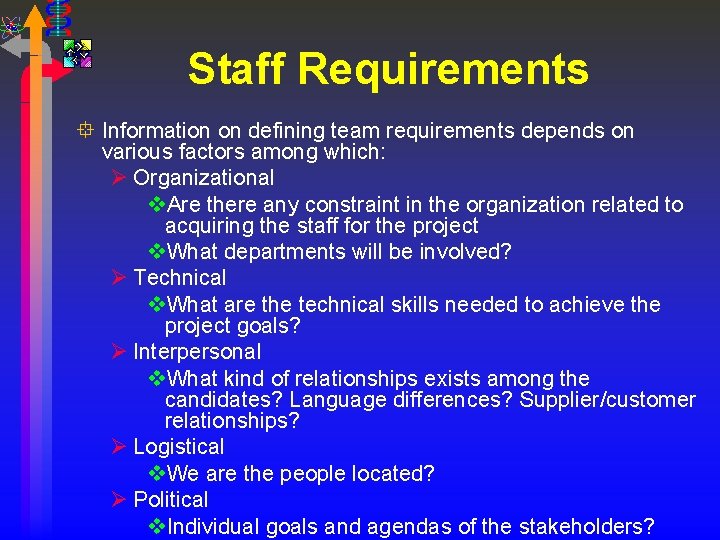 Staff Requirements ° Information on defining team requirements depends on various factors among which: