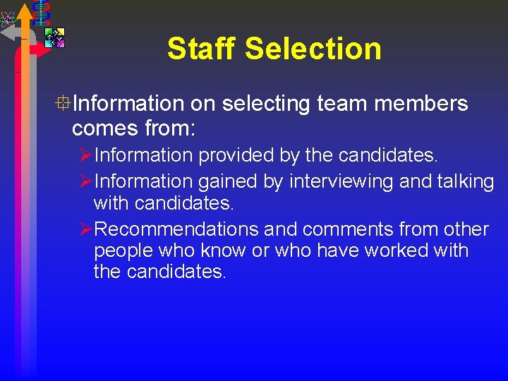 Staff Selection °Information on selecting team members comes from: ØInformation provided by the candidates.