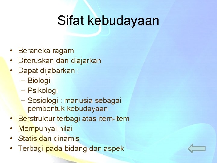 Sifat kebudayaan • Beraneka ragam • Diteruskan diajarkan • Dapat dijabarkan : – Biologi