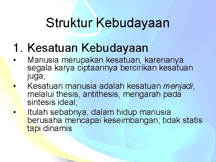 Struktur Kebudayaan 1. Kesatuan Kebudayaan • • • Manusia merupakan kesatuan, karenanya segala karya