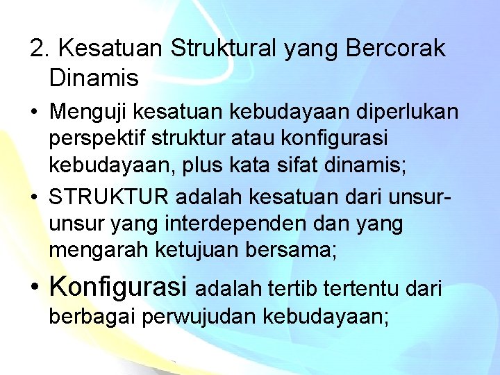 2. Kesatuan Struktural yang Bercorak Dinamis • Menguji kesatuan kebudayaan diperlukan perspektif struktur atau