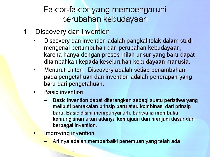 Faktor-faktor yang mempengaruhi perubahan kebudayaan 1. Discovery dan invention • • • Discovery dan