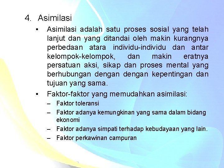 4. Asimilasi • • Asimilasi adalah satu proses sosial yang telah lanjut dan yang