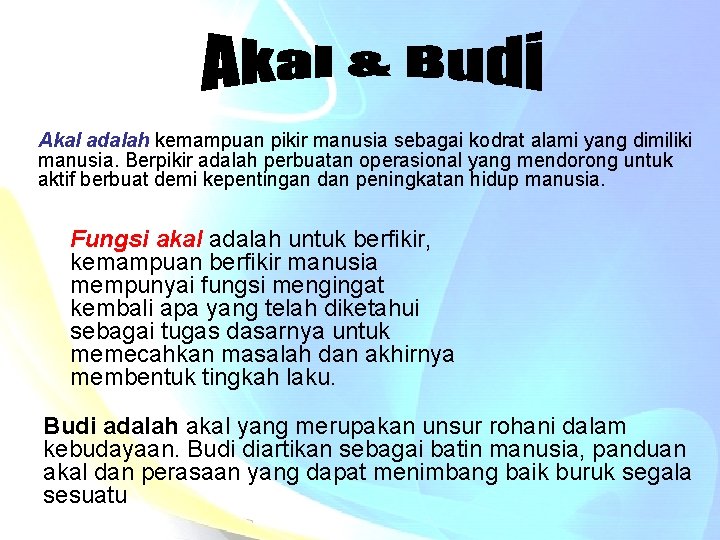 Akal adalah kemampuan pikir manusia sebagai kodrat alami yang dimiliki manusia. Berpikir adalah perbuatan