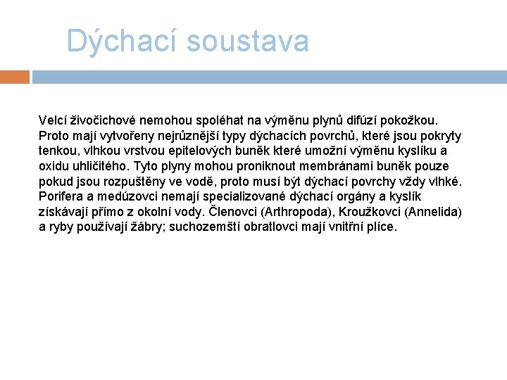 Dýchací soustava Velcí živočichové nemohou spoléhat na výměnu plynů difúzí pokožkou. Proto mají vytvořeny