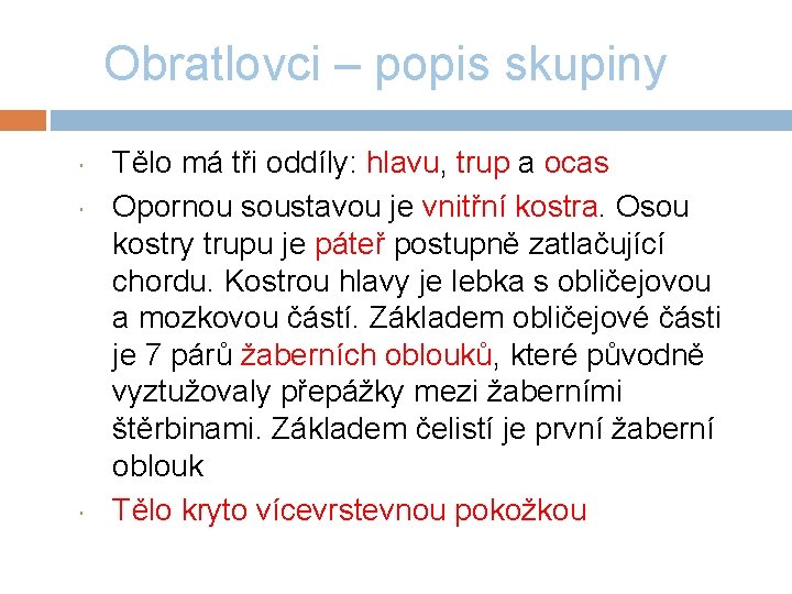 Obratlovci – popis skupiny Tělo má tři oddíly: hlavu, trup a ocas Opornou soustavou