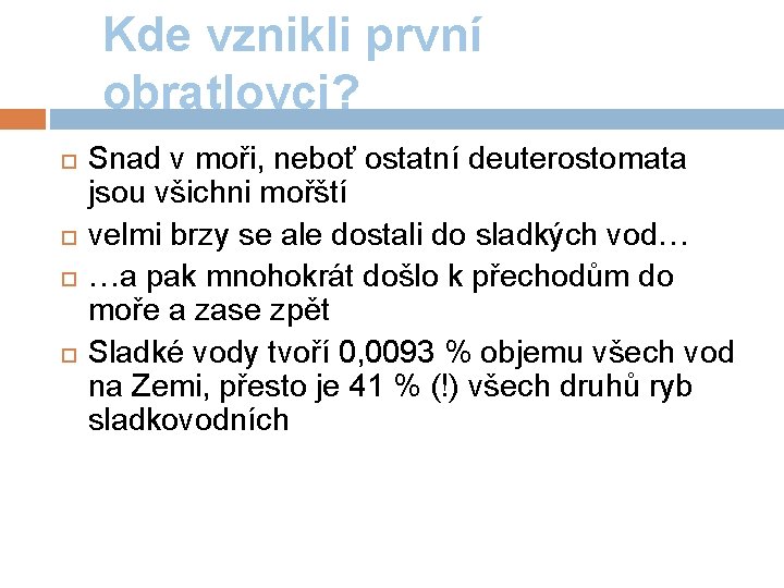 Kde vznikli první obratlovci? Snad v moři, neboť ostatní deuterostomata jsou všichni mořští velmi