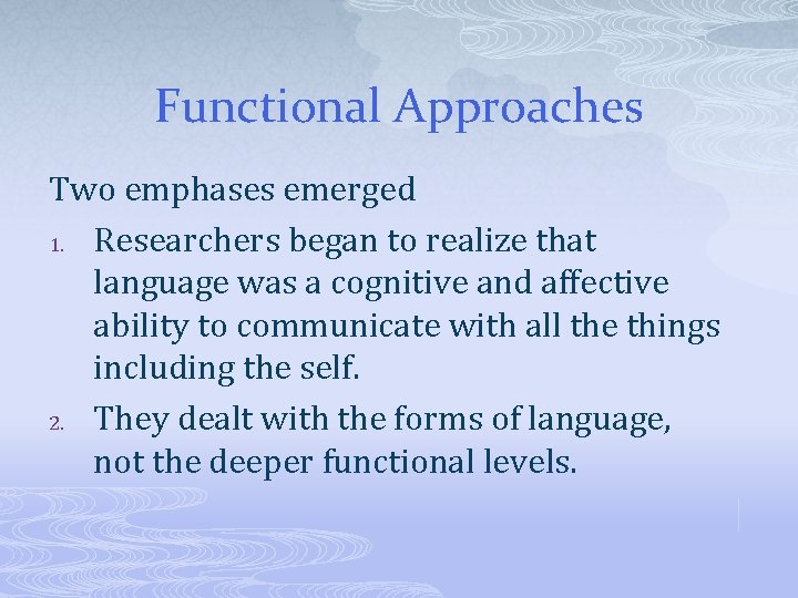 Functional Approaches Two emphases emerged 1. Researchers began to realize that language was a