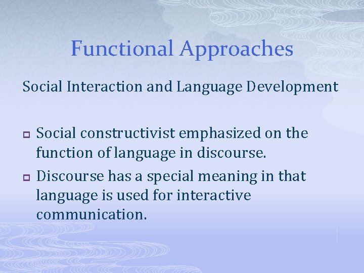 Functional Approaches Social Interaction and Language Development p p Social constructivist emphasized on the