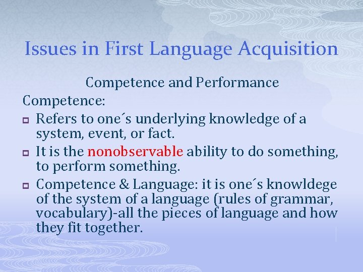 Issues in First Language Acquisition Competence and Performance Competence: p Refers to one´s underlying
