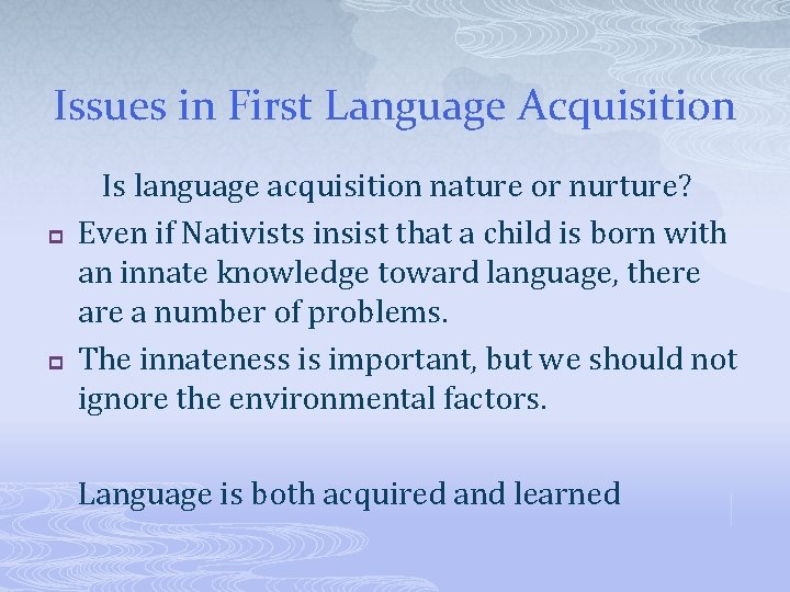 Issues in First Language Acquisition p p Is language acquisition nature or nurture? Even