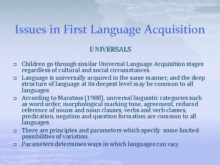 Issues in First Language Acquisition UNIVERSALS p p p Children go through similar Universal