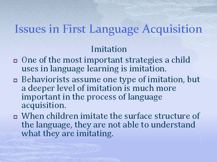 Issues in First Language Acquisition p p p Imitation One of the most important