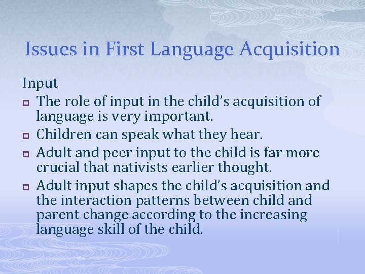Issues in First Language Acquisition Input p The role of input in the child’s