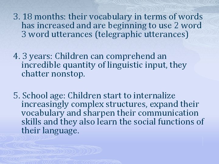 3. 18 months: their vocabulary in terms of words has increased and are beginning