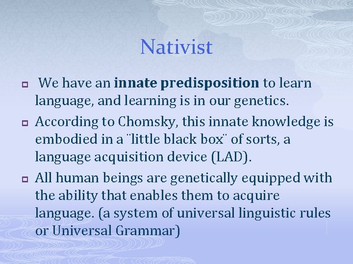 Nativist p p p We have an innate predisposition to learn language, and learning